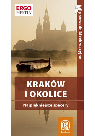 Kraków i okolice. Najpiękniejsze spacery. Przewodnik rekreacyjny. Wydanie 2